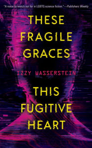 Title: These Fragile Graces, This Fugitive Heart, Author: Izzy Wasserstein