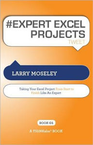 Title: #EXPERT EXCEL PROJECTS tweet Book01, Author: Larry Moseley