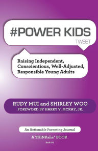 Title: # Power Kids Tweet Book01: Raising Independent, Conscientious, Well-Adjusted, Responsible Young Adults, Author: Rudy Mui