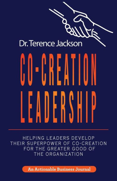 Co-Creation Leadership: Helping Leaders Develop Their Superpower of for the Greater Good Organization