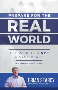 Title: Prepare for The Real World: The World Is Not a Safe Place, Author: Brian Searcy