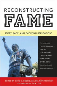 Title: Reconstructing Fame: Sport, Race, and Evolving Reputations, Author: David C. Ogden