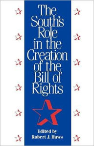 Title: The South's Role in the Creation of the Bill of Rights, Author: Robert J. Haws