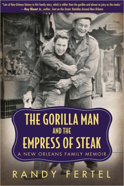 The Gorilla Man and the Empress of Steak: A New Orleans Family Memoir