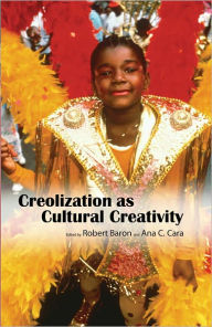 Title: Creolization as Cultural Creativity, Author: Robert Baron