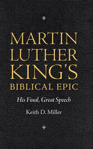 Title: Martin Luther King's Biblical Epic: His Final, Great Speech, Author: Keith D. Miller