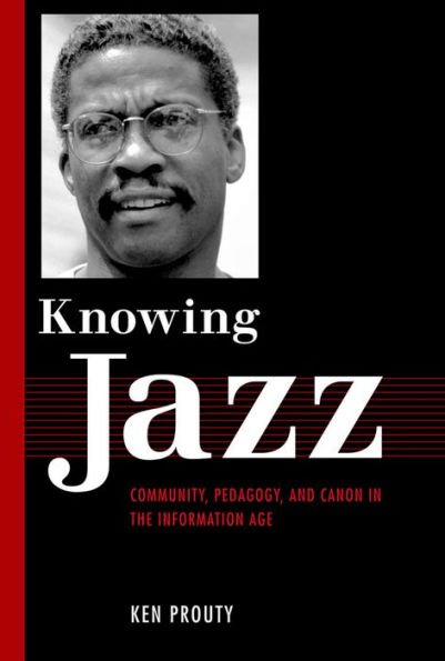 Knowing Jazz: Community, Pedagogy, and Canon the Information Age