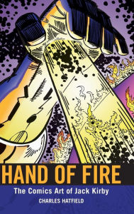 Title: Hand of Fire: The Comics Art of Jack Kirby, Author: Charles Hatfield