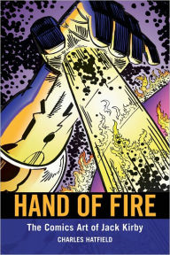 Title: Hand of Fire: The Comics Art of Jack Kirby, Author: Charles Hatfield