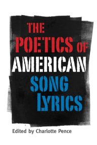 Title: The Poetics of American Song Lyrics, Author: Charlotte Pence