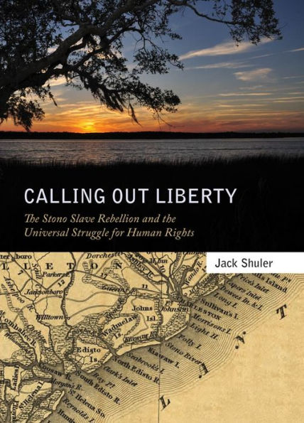 Calling Out Liberty: The Stono Slave Rebellion and the Universal Struggle for Human Rights