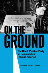 Title: On the Ground: The Black Panther Party in Communities across America, Author: Judson L. Jeffries