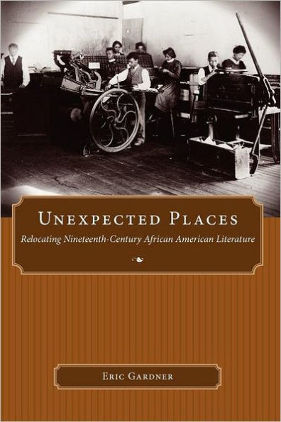 Unexpected Places: Relocating Nineteenth-Century African American Literature