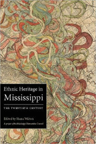 Title: Ethnic Heritage in Mississippi: The Twentieth Century, Author: Shana Walton