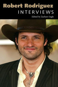 Title: Robert Rodriguez: Interviews, Author: Zachary Ingle