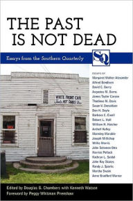 Title: The Past Is Not Dead: Essays from the Southern Quarterly, Author: Douglas B. Chambers