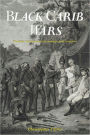 The Black Carib Wars: Freedom, Survival, and the Making of the Garifuna