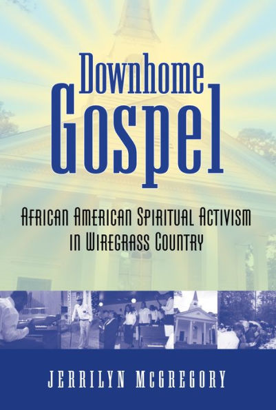 Downhome Gospel: African American Spiritual Activism Wiregrass Country