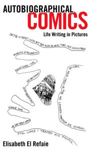 Title: Autobiographical Comics: Life Writing in Pictures, Author: Elisabeth El Refaie