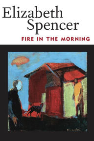 Title: Fire in the Morning, Author: Elizabeth Spencer