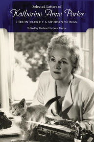 Title: Selected Letters of Katherine Anne Porter: Chronicles of a Modern Woman, Author: Darlene Harbour Unrue
