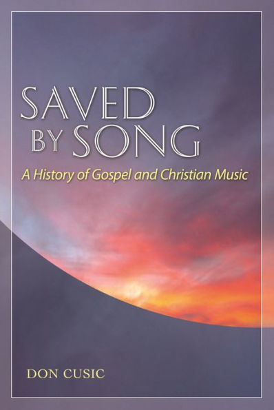 Saved by Song: A History of Gospel and Christian Music