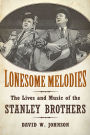 Lonesome Melodies: The Lives and Music of the Stanley Brothers