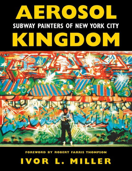 Aerosol Kingdom: Subway Painters of New York City