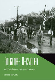 Title: Folklore Recycled: Old Traditions in New Contexts, Author: Frank de Caro