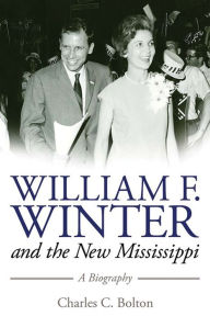 Title: William F. Winter and the New Mississippi: A Biography, Author: Charles C. Bolton