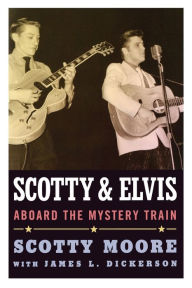 Title: Scotty and Elvis: Aboard the Mystery Train, Author: Scotty Moore