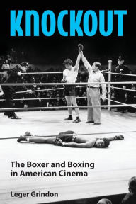 Title: Knockout: The Boxer and Boxing in American Cinema, Author: Leger Grindon