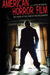 Title: American Horror Film: The Genre at the Turn of the Millennium, Author: Steffen Hantke