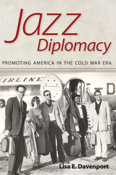 Jazz Diplomacy: Promoting America the Cold War Era