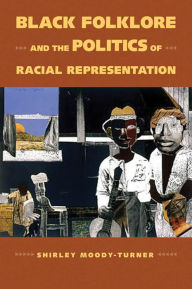 Title: Black Folklore and the Politics of Racial Representation, Author: Shirley Moody-Turner