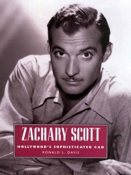 Zachary Scott: Hollywood's Sophisticated Cad