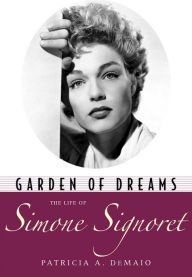 Title: Garden of Dreams: The Life of Simone Signoret, Author: Patricia A. DeMaio