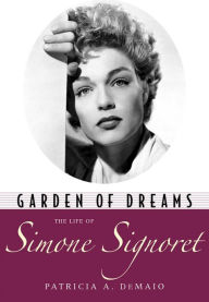 Title: Garden of Dreams: The Life of Simone Signoret, Author: Patricia A. Demaio