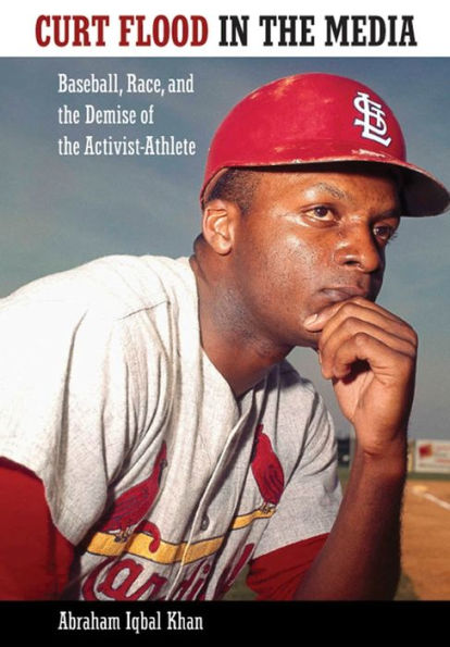 Curt Flood in the Media: Baseball, Race, and the Demise of the Activist-Athlete