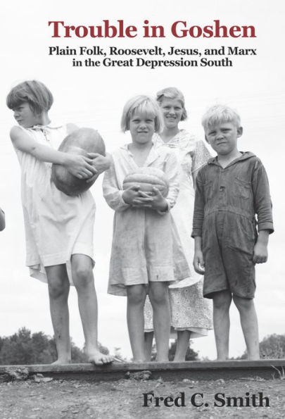 Trouble Goshen: Plain Folk, Roosevelt, Jesus, and Marx the Great Depression South