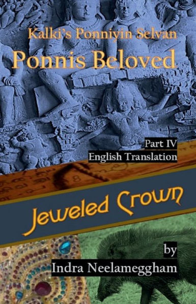 Jeweled Crown -Ponni's Beloved Part IV by Indra Neelameggham: Kalkis Ponniyin Selvan in English