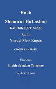 Title: Buch Shemirat HaLashon - Das Hï¿½ten der Zunge, Author: Rabbi Yisrael Meir Kagan