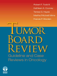 Title: Tumor Board Review: Guideline and Case Reviews in Oncology, Author: Kathleen A. Cooney