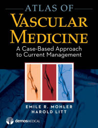 Title: Atlas of Vascular Medicine: A Case-Based Approach to Current Management, Author: Harold Litt MD