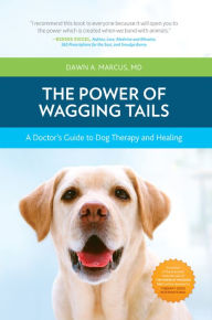 Title: The Power of Wagging Tails: A Doctor's Guide to Dog Therapy and Healing, Author: Dawn A. Marcus MD