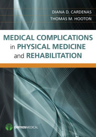 Title: Medical Complications in Physical Medicine and Rehabilitation, Author: Diana Cardenas MD