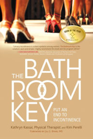 Title: The Bathroom Key: Put an End to Incontinence, Author: Kathryn Kassai