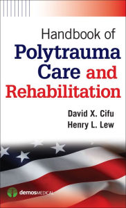 Title: Handbook of Polytrauma Care and Rehabilitation, Author: David X. Cifu MD