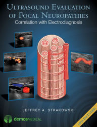 Title: Ultrasound Evaluation of Focal Neuropathies: Correlation with Electrodiagnosis, Author: Jeffrey A. Strakowski MD