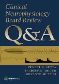 Title: Clinical Neurophysiology Board Review Q&A, Author: Puneet K. Gupta MD